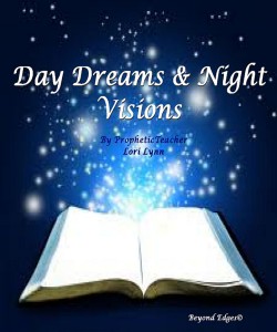 Day Dreams and Night Visions by Prophetic Teacher Lori Lynn edited